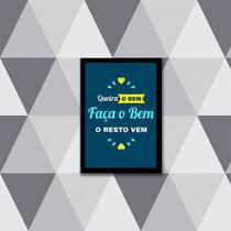 Quadro Queira o Bem, Faça o Bem, o Resto Vem 45x34cm - com vidro Quadro Queira o Bem, Faça o Bem, o Resto Vem 45x34cm - com vidro