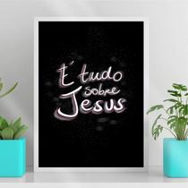 Quadro Religioso É Tudo SobreJesus 33x24cm