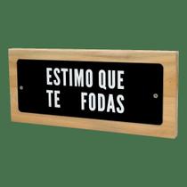 Quadro Retangular Em Madeira E Acrilico Estimo Que Te Fodas 28 x 12 cm