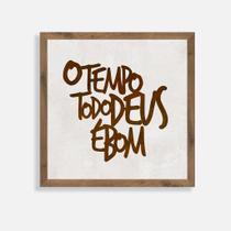 Quadro Rústico - O Tempo Todo Deus é Bom