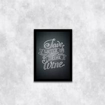 Quadro Save Water, Drink Wine 45x34cm - com vidro Quadro Save Water, Drink Wine 45x34cm - com vidro