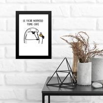 Quadro Se Ficar Nervoso Tome Café 33x24cm