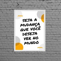 Quadro Seja A Mudança Que Você Deseja Ver 24x18cm