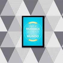 Quadro Seja a Mudança Que Você Quer Ver no Mundo 24x18cm