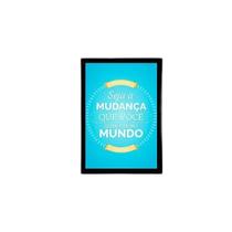 Quadro Seja A Mudança Que Você Quer Ver No Mundo 33X24 Preta