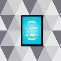 Quadro Seja A Mudança Que Você Quer Ver No Mundo 33X24 Preta