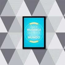 Quadro Seja a Mudança Que Você Quer Ver no Mundo 33x24cm - com vidro Quadro Seja a Mudança Que Você Quer Ver no Mundo 33x24cm - com vidro