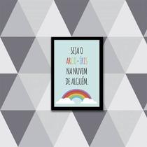 Quadro Seja o Arco-Íris Da Nuvem de Alguém 24x18cm