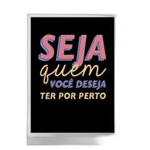 Quadro Seja Quem Você Deseja Ter Por Perto 33X24Cm - Vidro