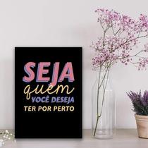 Quadro Seja Quem Você Deseja Ter Por Perto 45X34Cm - Vidro