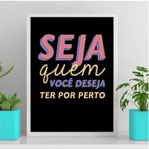 Quadro Seja Quem Você Deseja Ter Por Perto 45X34Cm - Vidro