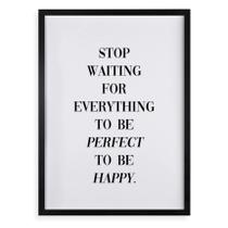 Quadro Stop Waiting to Be Happy 33x24cm - com vidro