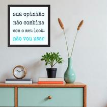 Quadro Sua Opinião Não Combina Com Meu Look - 33x33cm