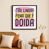 Quadro Tão Linda Pena Que é Doida- 33x33cm