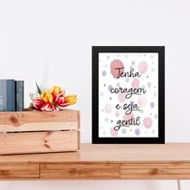 Quadro Tenha Coragem e Seja Gentil 33x24cm - com vidro