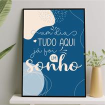 Quadro Um Dia Tudo Foi Um Sonho 33x24cm - com vidro