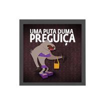 Quadro Uma Puta Duma Preguiça 20x20cm Quadro Uma Puta Duma Preguiça 20x20cm