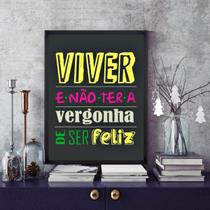 Quadro Viver e Não Ter A Vergonha De Ser Feliz 24x18cm - com vidro Quadro Viver e Não Ter A Vergonha De Ser Feliz 24x18cm - com vidro
