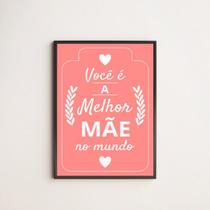 Quadro Você é a Melhor Mãe do Mundo - Rosa 24x18cm - com vidro