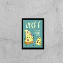 Quadro Você é o Queijo Da Minha Pizza 33x24cm - com vidro
