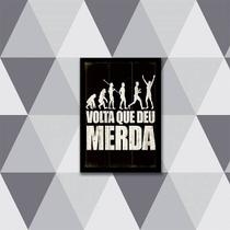 Quadro Volta Que Deu Merda 33x24cm - com vidro Quadro Volta Que Deu Merda 33x24cm - com vidro