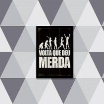 Quadro Volta Que Deu Merda 45X34Cm - Com Vidro Moldura Preta