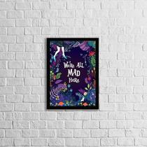 Quadro We'Re All Mad Here 33X24Cm - Com Vidro Moldura Preta