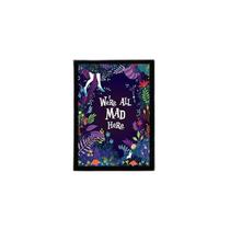 Quadro We'Re All Mad Here 33X24Cm - Com Vidro Moldura Preta Quadro We'Re All Mad Here 33X24Cm - Com Vidro Moldura Preta