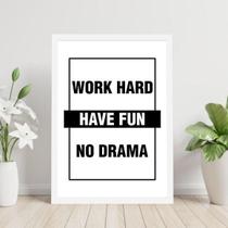 Quadro Work Hard - Have Fun - No Drama 33X24Cm - Com Vidro