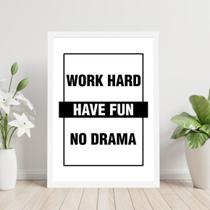 Quadro Work Hard - Have Fun - No Drama 45x34cm - com vidro