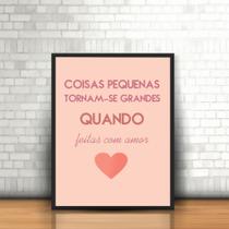 Quadros com Moldura Frase Coisas Pequenas Coração Rosa Amor