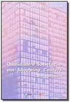 Qualidade e satisfacao em shopping centers - um ca - Com arte editora - bh