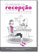 Qualidade na Recepção: Encantando o Paciente no dia a dia - DOC EDITORA Qualidade na Recepção: Encantando o Paciente no dia a dia - DOC EDITORA