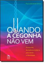 Quando a Cegonha Não Vem - 2ª Ed. 2010