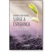 Quando a Dor Ensina Surge a Esperança O olhar da vida após um diagnóstico de câncer