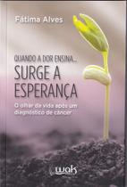 Quando a Dor Ensina Surge a Esperança - WAK