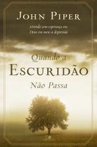 Quando A Escuridão Não Passa John Piper - Editora Vida Nova