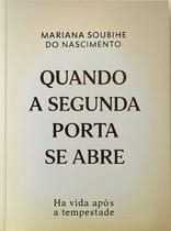 Quando a Segunda Porta se Abre - Há Vida Após a Tempestade - Mariana Soubihe do Nascimento