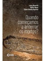 Quando começamos a enterrar os mortos