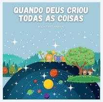 Quando Deus Criou Todas as Coisas - Editora Peregrino Quando Deus Criou Todas as Coisas - Editora Peregrino