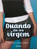 Quando ela era virgem