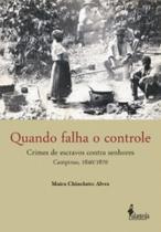 Quando falha o controle: Crimes de escravos contra senhores Campinas, 1840/1870 - ALAMEDA Quando falha o controle: Crimes de escravos contra senhores Campinas, 1840/1870 - ALAMEDA