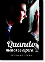Quando Menos se Espera... - VIDA E CONSCIENCIA Quando Menos se Espera... - VIDA E CONSCIENCIA