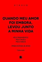 Quando Meu Amor Foi embora, Levou Junto a Minha Vida Meus Pensamentos, Meu Flagelo, Meus Versos - Scortecci Editora Quando Meu Amor Foi embora, Levou Junto a Minha Vida Meus Pensamentos, Meu Flagelo, Meus Versos - Scortecci Editora