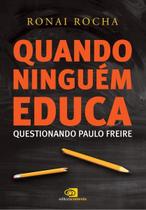 Quando Ninguém Educa - Questionando Paulo Freire