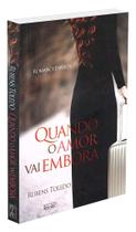 Quando o Amor vai Embora - Romance Espírita de Rubens Toledo Quando o Amor vai Embora - Romance Espírita de Rubens Toledo