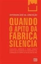 Quando o Apito da Fabrica Silencia - ABCD MAIOR MIDIA PRESS EDITORA Quando o Apito da Fabrica Silencia - ABCD MAIOR MIDIA PRESS EDITORA