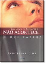 Quando o Milagre Não Acontece... O que Fazer - LAN EDITORA Quando o Milagre Não Acontece... O que Fazer - LAN EDITORA