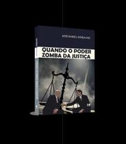 Quando O Poder Zomba Da Justiça Quando O Poder Zomba Da Justiça