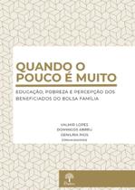 Quando o Pouco e Muito: Educação, pobreza e percepção dos beneficiados do bolsa família